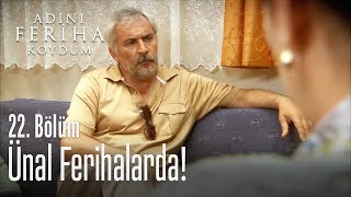 Ünal, Ferihaların evinde - Adını Feriha Koydum 22. Bölüm