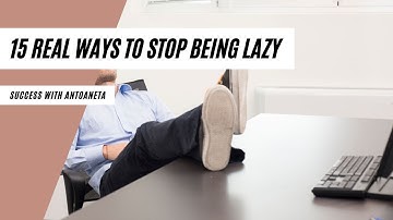 15 Real Ways To Stop Being Lazy (Productivity Tips)