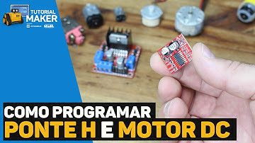 Ponte H e Motores DC, Como Funcionam? #TutorialMaker
