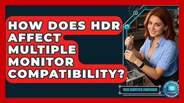 How Does HDR Affect Multiple Monitor Compatibility? - Your Computer Companion