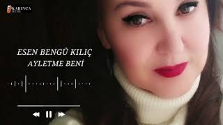 Esen Bengü Kılıç - Ayletme Beni