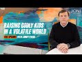 Raising godly kids in a volatile world preparing your kids to face todays challenges  jimmy evans