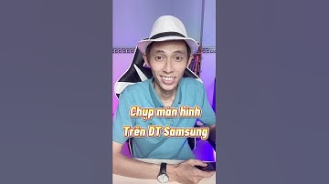 Chụp màn hình trên ĐT Samsung #shorts #congnghe #yeucongnghe #phanthanhnam93
