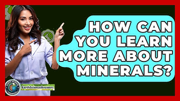 How Can You Learn More About Minerals? - Earth Science Answers