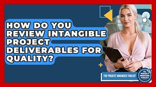 How Do You Review Intangible Project Deliverables For Quality? - The Project Manager Toolkit