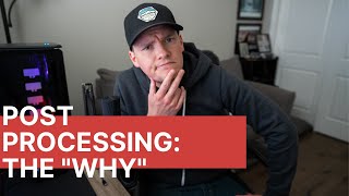 Post Processing: The Why