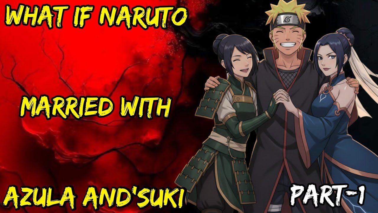 What If Naruto Married With Azula And Suki Part/1 