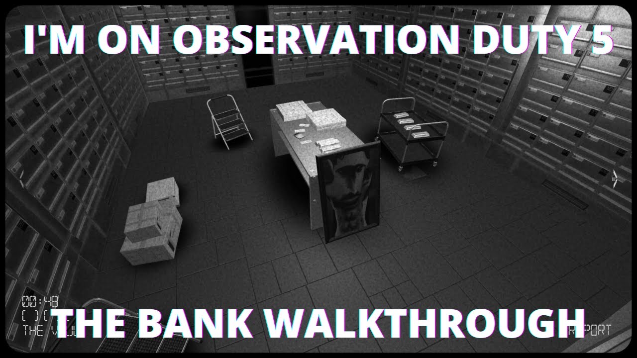 I'm on Observation Duty 5: The Bank | COMPLETE