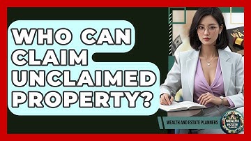 Who Can Claim Unclaimed Property? - Wealth and Estate Planners