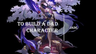 To Build a D&D Character (Jade)