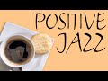 Positive Morning JAZZ - Fresh Coffee Jazz For Wake Up & Start The Day