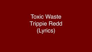 Trippie Redd - Toxic Waste (Lyrics)