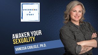 Awaken Your Sexuality: Dr. Vanessa Carlisle on Healing, Intimacy & Recovery