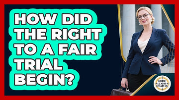 How Did The Right To A Fair Trial Begin? - Guide To Your Rights