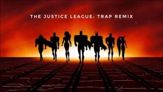 The Justice League: Trap Remix [Child Hood Remix #17]