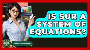 Is SUR A System Of Equations? - Learn About Economics