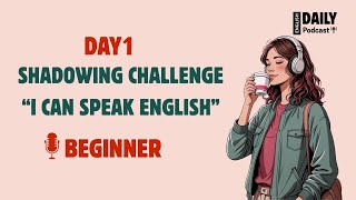 English Speaking Shadowing | 7-Day English Speaking Challenge | Day1 - I Can Speak English Podcast