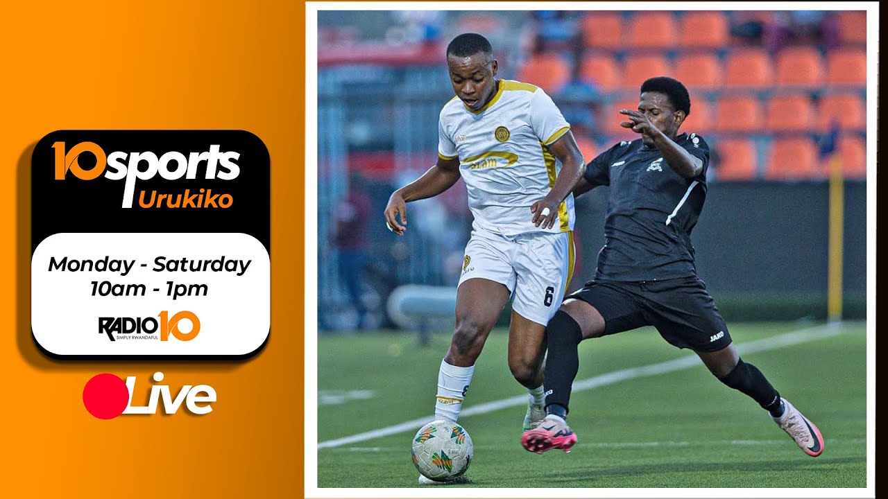 #10SPORTS LIVE 20 08 2024: URUGENDO RWA APR MURI TANZANIA, IKIPE ...