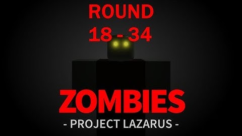 Project Lazarus: Zombies | Round 28 - 34