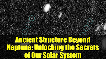 Ancient Structure Beyond Neptune: Unlocking the Secrets of Our Solar System