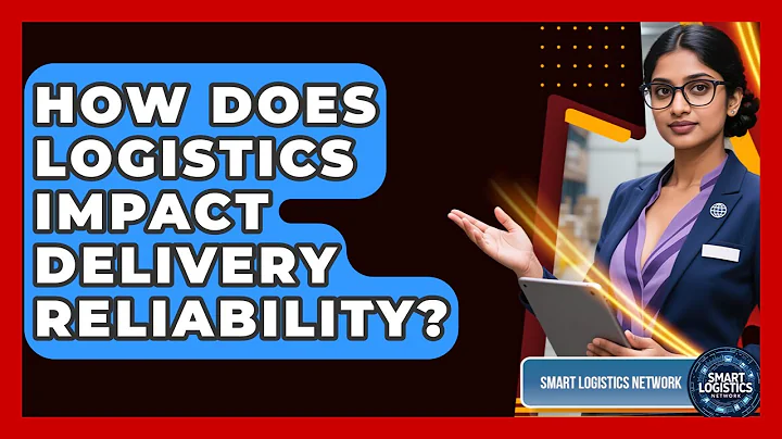 How Does Logistics Impact Delivery Reliability? | Smart Logistics Network News