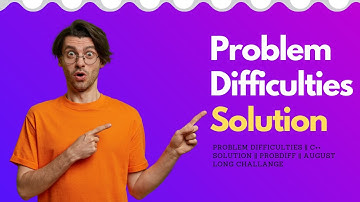 Problem Difficulties ||  long challenge ||Problem Difficulties  problem solution cpp