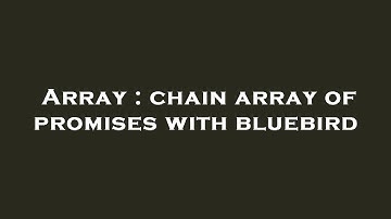 Array : chain array of promises with bluebird