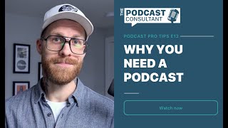 Podcast Pro Tips E12: Why You Need A Podcast
