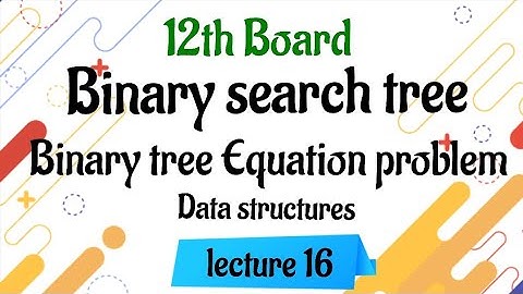 12th HSC | Binary search tree,complete binary tree & Equation base problem| DS lecture 16