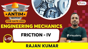 L17: FRICTION-IV | ENGINEERING MECHANICS | Antim Batch | GATE 2022 | Rajan Kumar