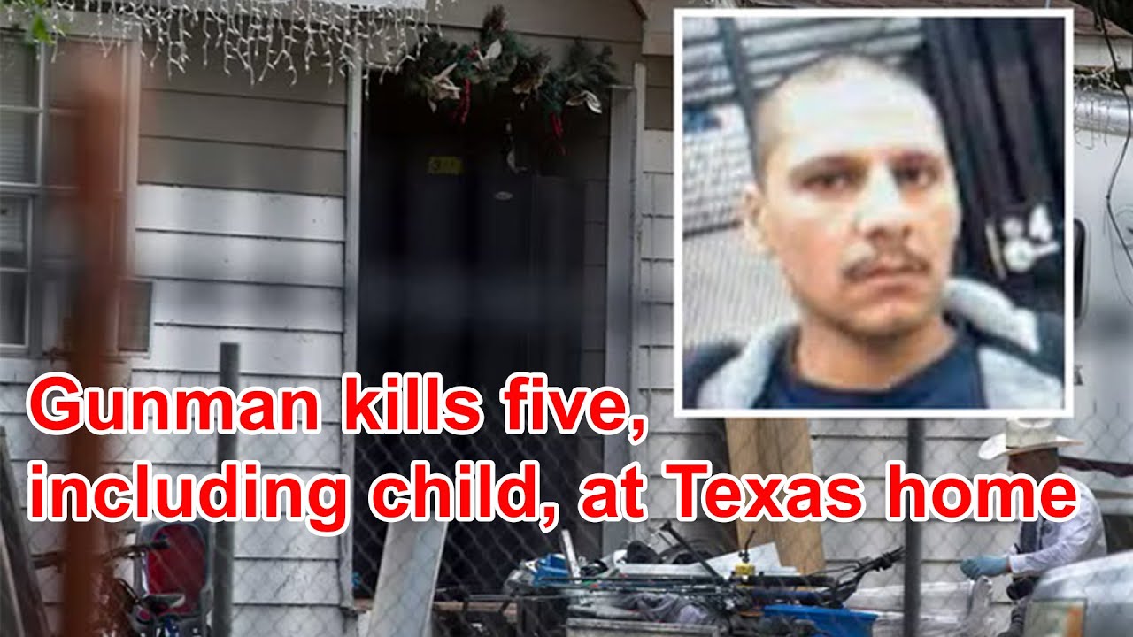 Gunman kills five, including child, at Texas home