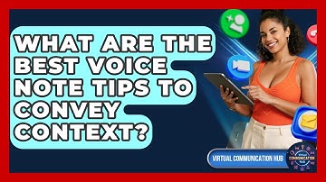 What Are The Best Voice Note Tips To Convey Context? - Virtual Communication Hub