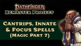 Cantrips, Focus Spells and Innate Spells in Pathfinder 2e Remastered (Magic Part 7)