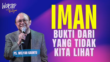 IMAN - BUKTI DARI YANG TIDAK KITA LIHAT || WORSHIP WITH WELYAR - 28 MARET 2025