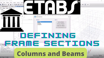 Defining Frame Sections in ETABS [Frame Properties] Columns and Beams