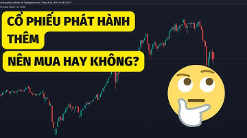 Phát Hành Thêm Cổ Phiếu Tăng Vốn Có Nên Mua Hay Không?