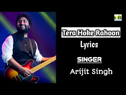 TERA HOKE RAHOON (LYRICS) FULL VIDEO|Arijit Singh|Behen Hogi Teri|Rajkumar Rao,Shruti Hassan