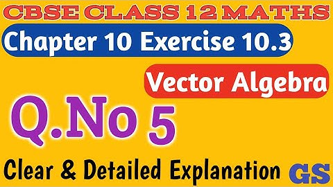 Chapter 10 - Exercise 10.3 (Q.No 5) - Vector Algebra - CBSE Class 12th Maths in Tamil - GS