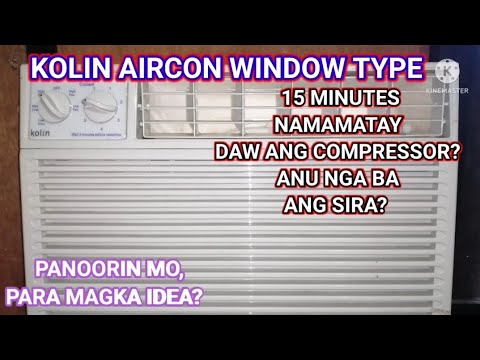 KOLIN AIRCON WINDOW TYPE/15 MINUTES DAW NAMAMATAY ANG COMPRESSOR?/ANU NGA BA ANG SIRA? KOLIN AIRCON WINDOW TYPE/15 MINUTES DAW NAMAMATAY ANG COMPRESSOR?/ANU NGA BA ANG SIRA?