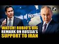 ‘Russia is primarily concentrating on…’: Rubio’s big remark on Putin’s support to Iran