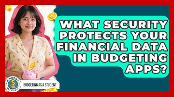 What Security Protects Your Financial Data In Budgeting Apps? - Budgeting as a Student