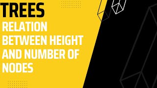 Trees: Relation Between Height and number of Nodes in Binary Tree