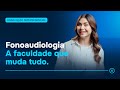 Graduação em Fonoaudiologia: flexibilidade e práticas que preparam para o mercado