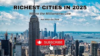 Richest Cities in 2025 | Where Millionaires Are Moving & Investing