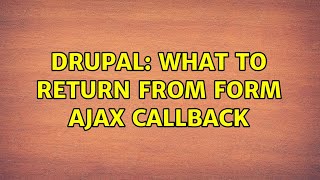 Drupal: What to return from form AJAX Callback