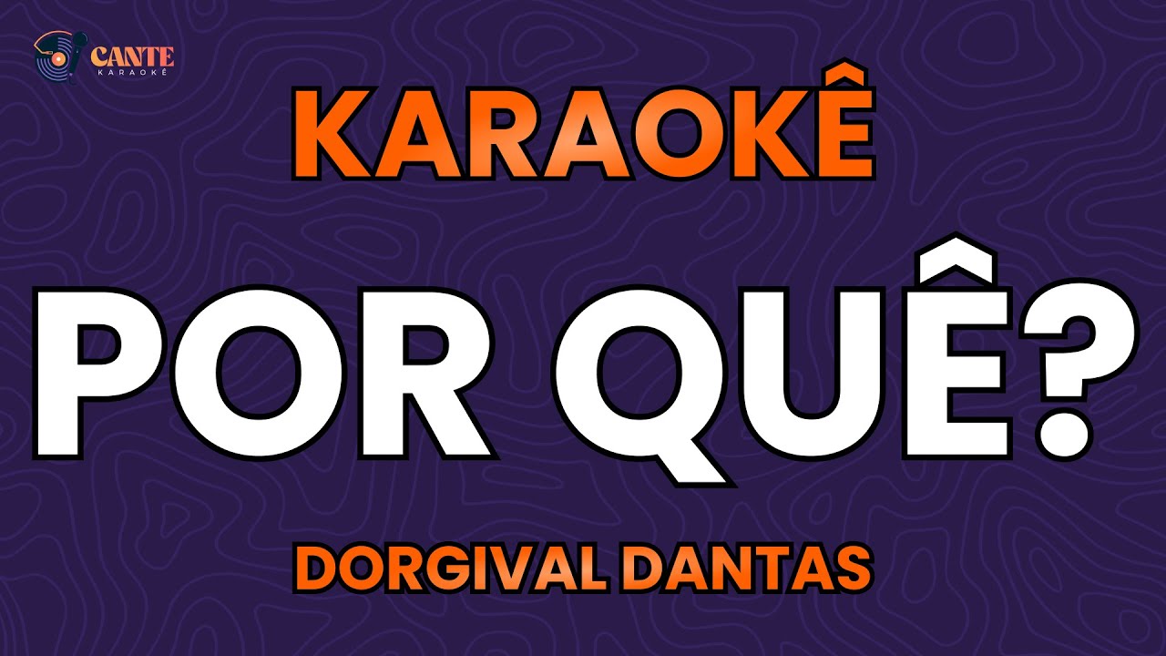 KARAOKÊ 🎤 - POR QUÊ? - DORGIVAL DANTAS