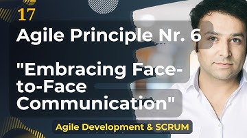 17. Agile Principle #6: Embracing Face-to-Face Communication for Agile Success