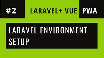 Laravel 7 Setup  [Laravel + VueJS PWA - Part 2]