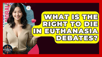 What Is The Right To Die In Euthanasia Debates? - The Ethical Compass