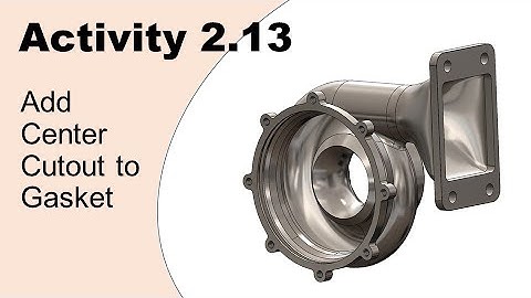 Activity 2.13: Add Center Cutout to Gasket. Getting Started with CAD (SolidWorks)